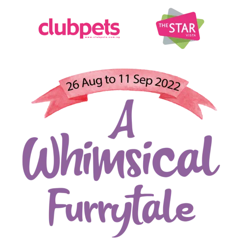 A Whimsical Furrytale by Clubpets x The Star Vista | Pet Show | Pet Event | Pet Expo A Whimsical Furrytale by Clubpets x The Star Vista | Pet Show | Pet Event | Pet Expo